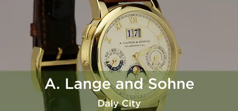 A. Lange and Sohne Daly City