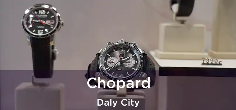 Chopard Daly City