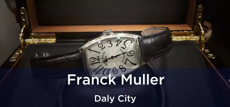 Franck Muller Daly City