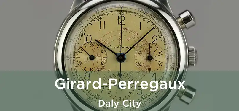 Girard-Perregaux Daly City