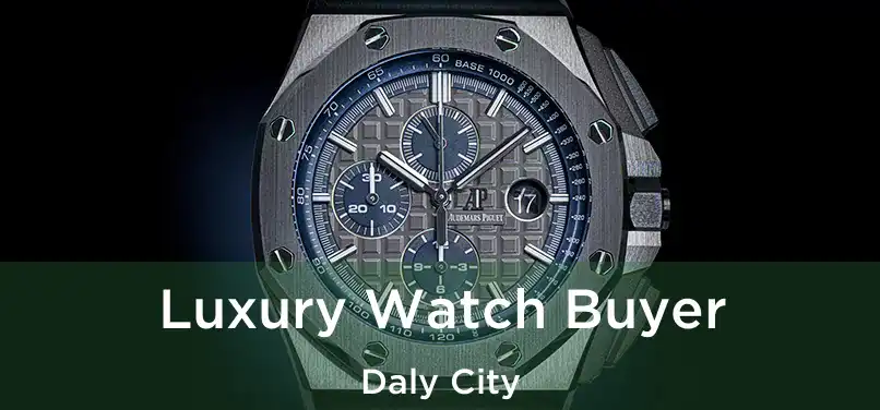 Luxury Watch Buyer Daly City