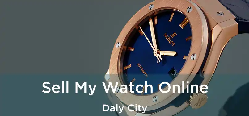 Sell My Watch Online Daly City