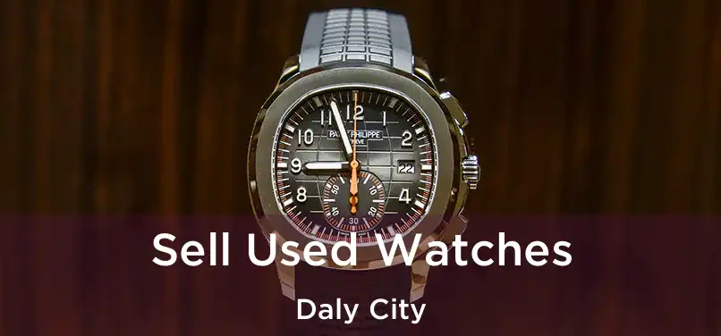 Sell Used Watches Daly City