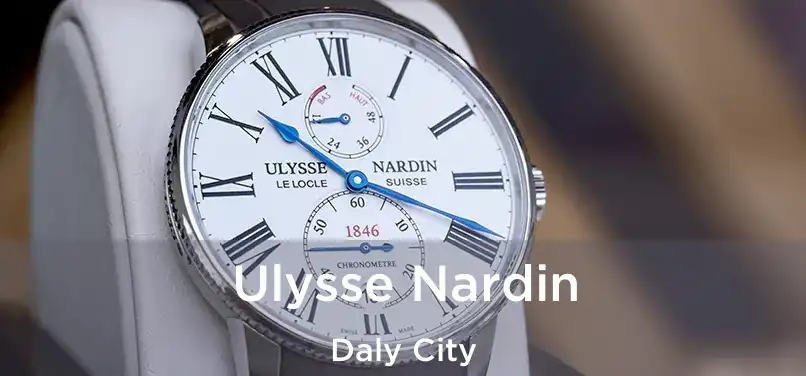 Ulysse Nardin Daly City