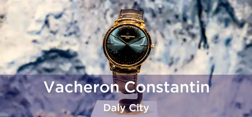 Vacheron Constantin Daly City