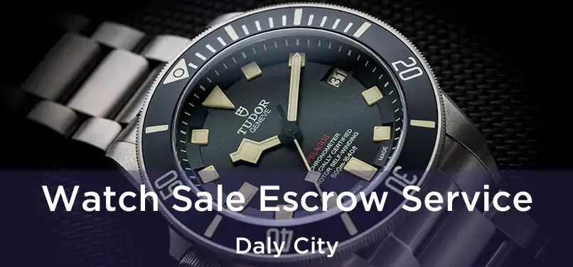 Watch Sale Escrow Service Daly City